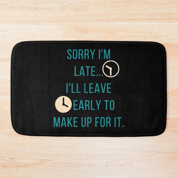 Item preview, Sorry I'm Late ... I'll Leave Early to Make Up for It. designed and sold by Yosaporn.