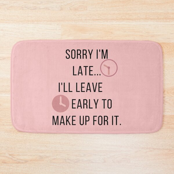 Item preview, Copy of Sorry I'm Late ... I'll Leave Early to Make Up for It. designed and sold by Yosaporn.