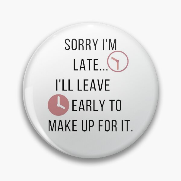 Item preview, Copy of Sorry I'm Late ... I'll Leave Early to Make Up for It. designed and sold by Yosaporn.