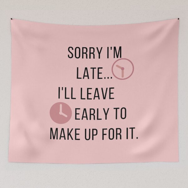 Item preview, Copy of Sorry I'm Late ... I'll Leave Early to Make Up for It. designed and sold by Yosaporn.