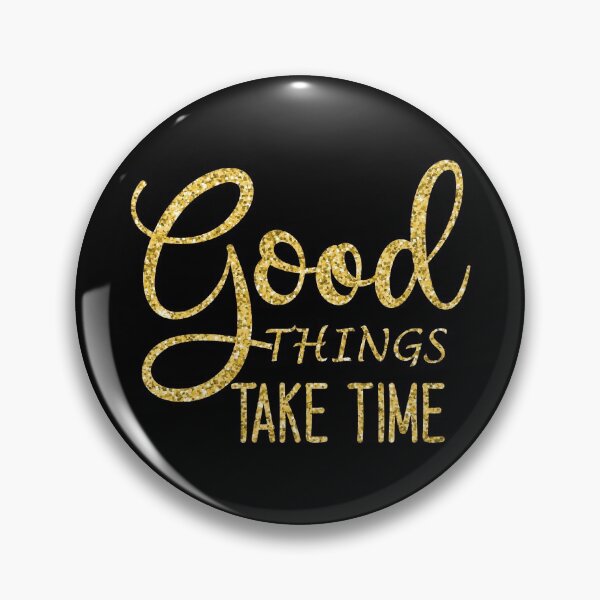 Item preview, Good Things Take Time designed and sold by hatimelhag.