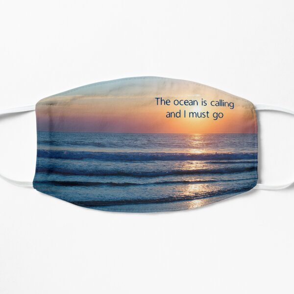 The ocean is calling and I must go Flat Mask