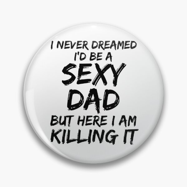 Artikelvorschau, I Never Dreamed I'd Be a Sexy Dad but Here I Am Killing it Father's Day Gift entworfen und verkauft von TNDesignStudio.