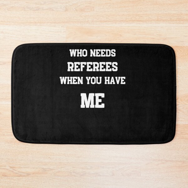 Item preview, Referee - Who needs referees when you have me - Funny Referee   designed and sold by designitfun.