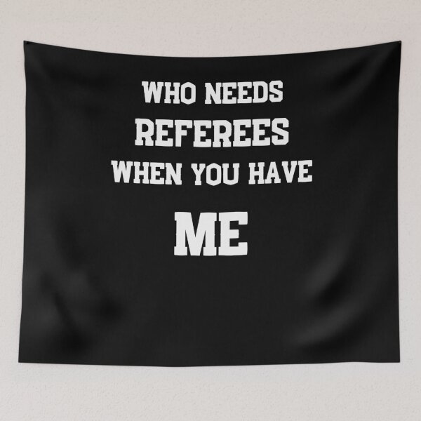Item preview, Referee - Who needs referees when you have me - Funny Referee   designed and sold by designitfun.