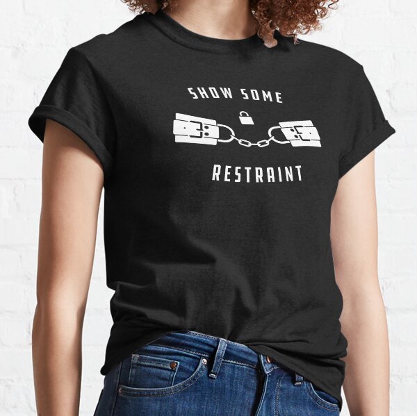 Show Some Restraint Classic T-Shirt