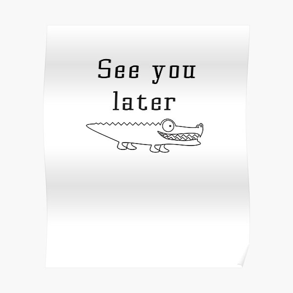 See You Later Alligator Posters Redbubble