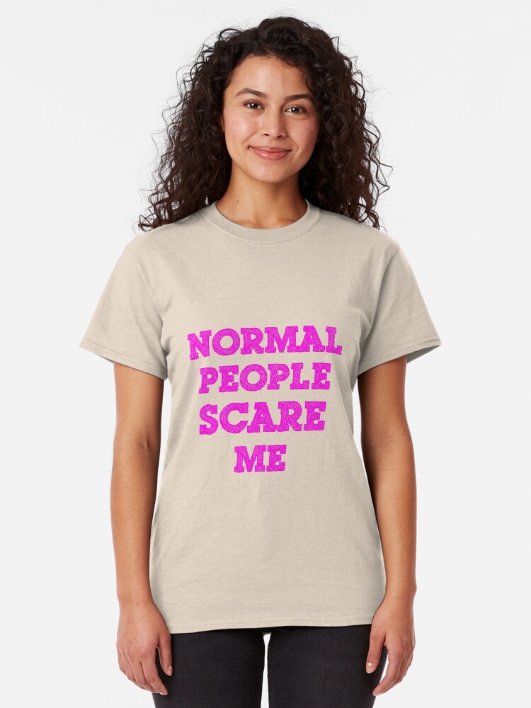 Alternate view of Normal People Scare Me Classic T-Shirt