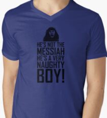 He's Not The Messiah He's A Very Naughty Boy Men's V-Neck T-Shirt