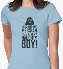 He's Not The Messiah He's A Very Naughty Boy Women's Fitted T-Shirt