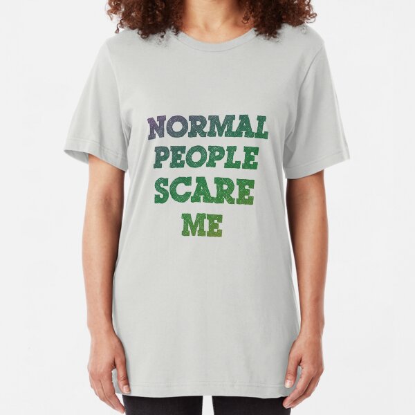 Normal People Scare Me Slim Fit T-Shirt