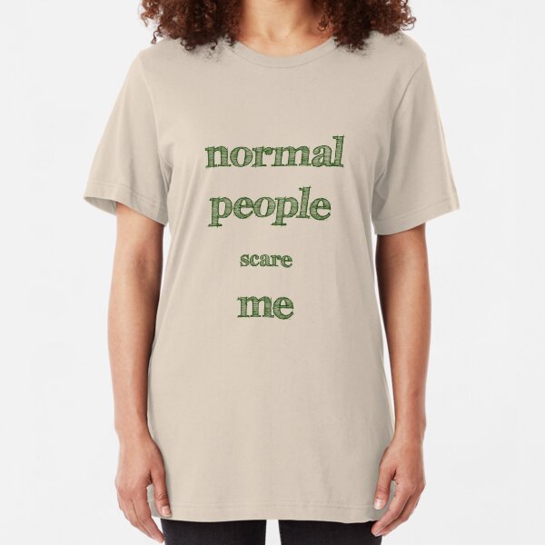 Normal People Scare Me Slim Fit T-Shirt