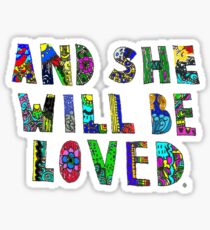 and she wil be loved Sticker
