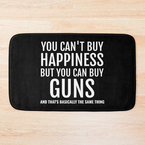 Item preview, Funny You Can't Buy Happiness But You Can Buy Guns print designed and sold by jakehughes2015.