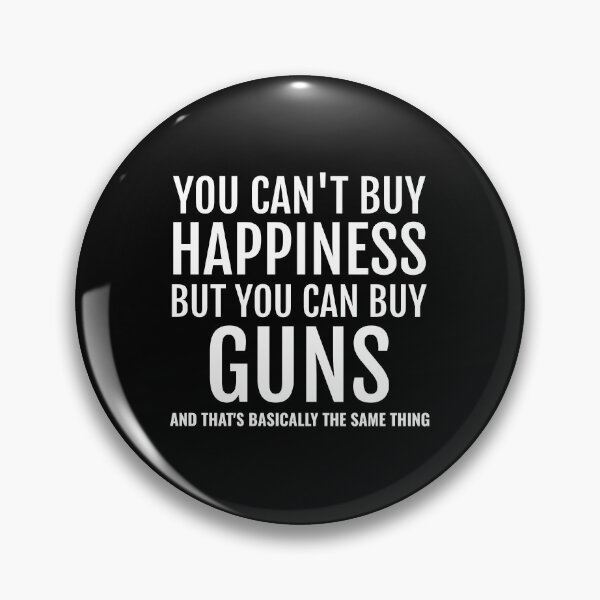 Item preview, Funny You Can't Buy Happiness But You Can Buy Guns print designed and sold by jakehughes2015.