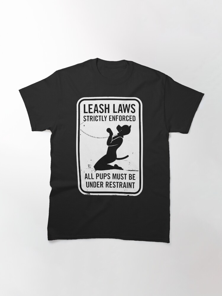 Alternate view of Leash Laws Strictly Enforced - pup version  Classic T-Shirt