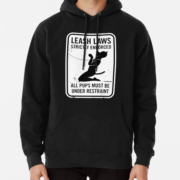 Leash Laws Strictly Enforced - pup version Pullover Hoodie