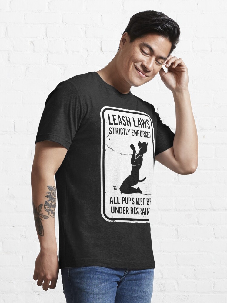 Alternate view of Leash Laws Strictly Enforced - pup version Essential T-Shirt