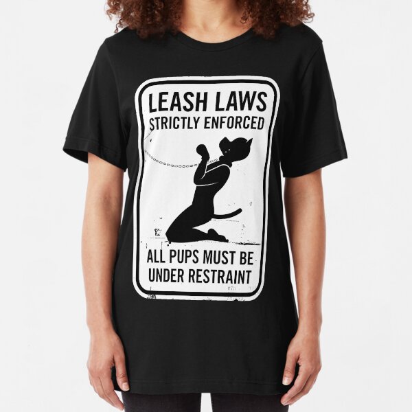 Leash Laws Strictly Enforced - pup version Slim Fit T-Shirt