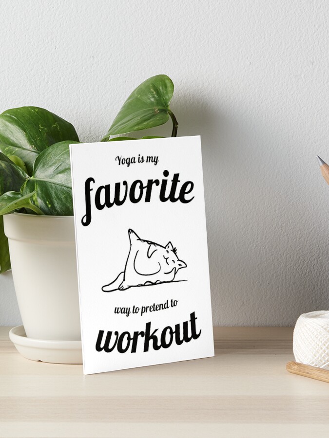 Cute Yoga Shirt with funny quote - Yoga Workout Shirt - Cat Yoga - Funny  Cat Shirt for Animal lovers - Cat lover gift - Gift for Yogi  Art Board  Print