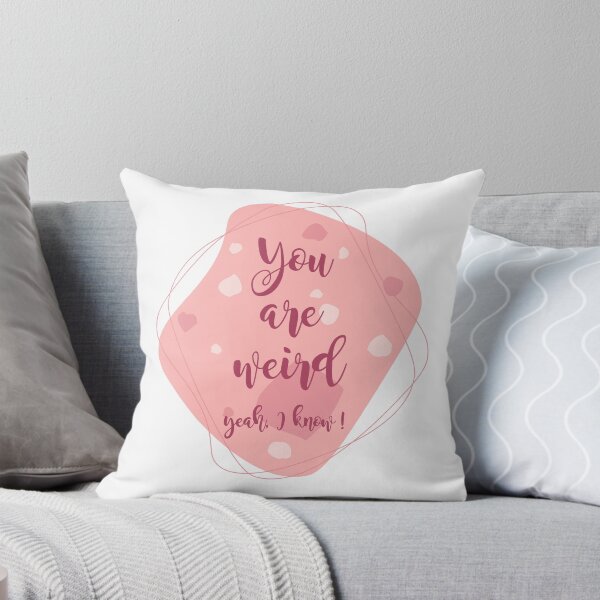 Item preview, You are Weird, Yeah I Know !!! designed and sold by heartfeltarts93.