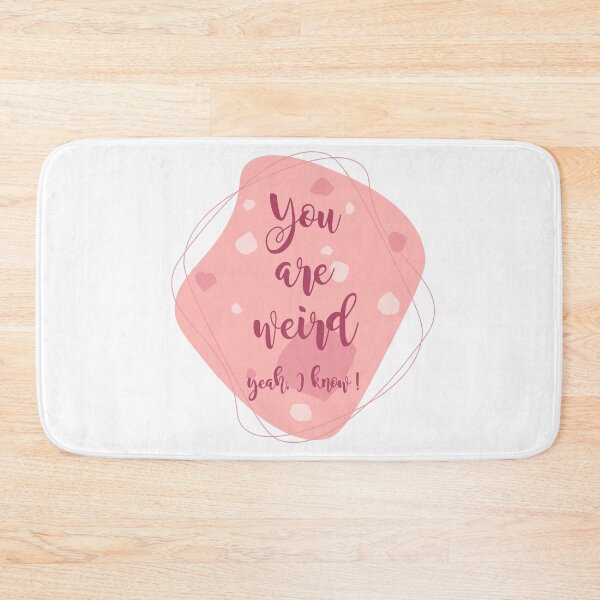 Item preview, You are Weird, Yeah I Know !!! designed and sold by heartfeltarts93.