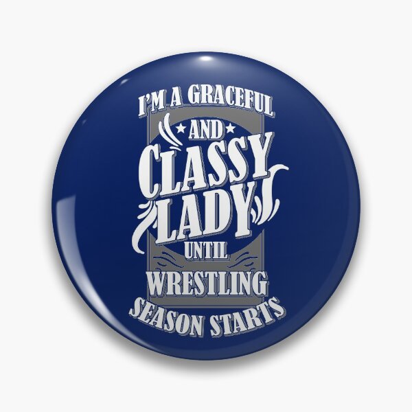 Item preview, I'm A Graceful and Classy Lady Until Wrestling Season Starts! designed and sold by flipper42.