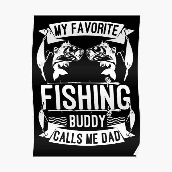 Download My Favorite Fishing Buddy Calls Me Dad Poster By Abidilana Redbubble