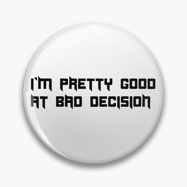 Item preview, I'M PRETTY GOOD AT BAD DECISION. designed and sold by leicha.