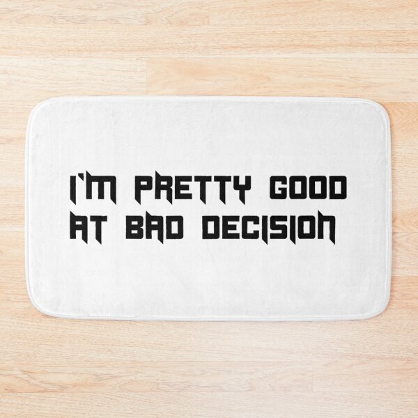 Item preview, I'M PRETTY GOOD AT BAD DECISION. designed and sold by leicha.