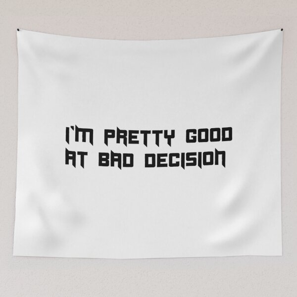 Item preview, I'M PRETTY GOOD AT BAD DECISION. designed and sold by leicha.