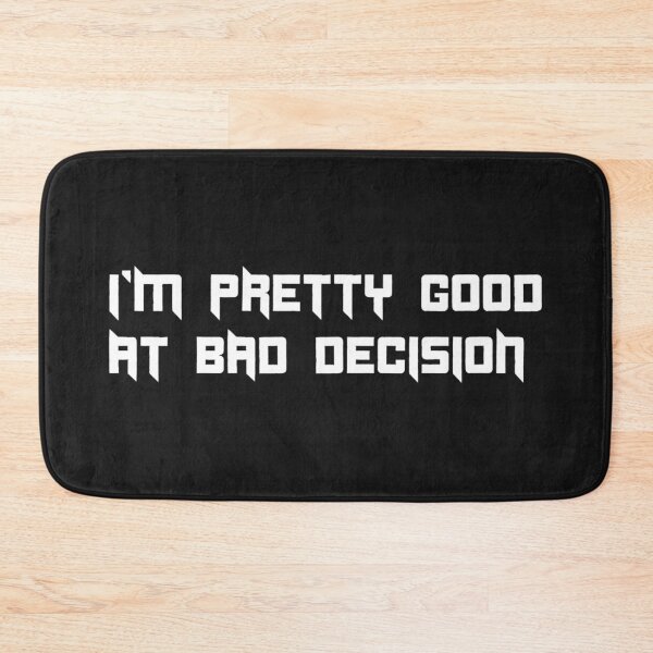 Item preview, I'M PRETTY GOOD AT BAD DECISION. designed and sold by leicha.