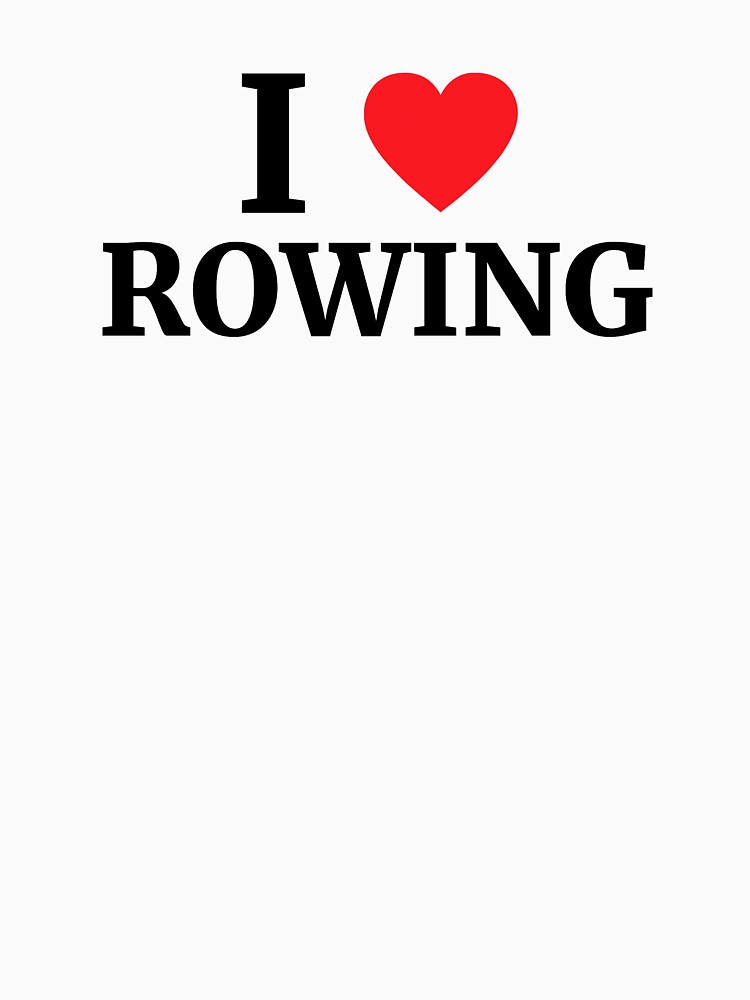 "I Love Rowing Heart " Tshirt by brandonv111 Redbubble row t