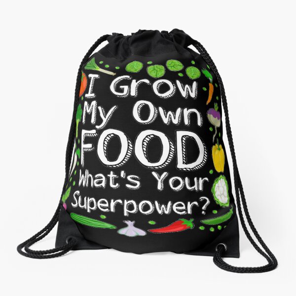 I Grow My Own Food Whats Your Superpower? Drawstring Bag