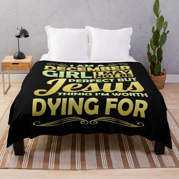 Item preview, I Am December Girl I May Not Be Perfect But Jesus Thinks I'm Worth Dying For designed and sold by Mrpotts73.
