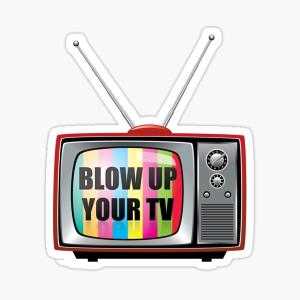 Blow Up Your TV Sticker