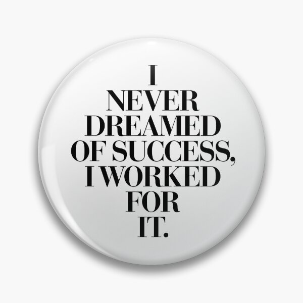 Item preview, I Never Dreamed of Success I Worked For It designed and sold by MotivatedType.