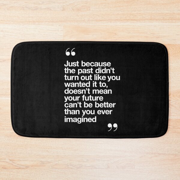 Item preview, Just Because the Past Didn't Turn Out Like You Wanted it to Doesn't Mean the Future Can't Be Better Than You Ever Imagined designed and sold by MotivatedType.