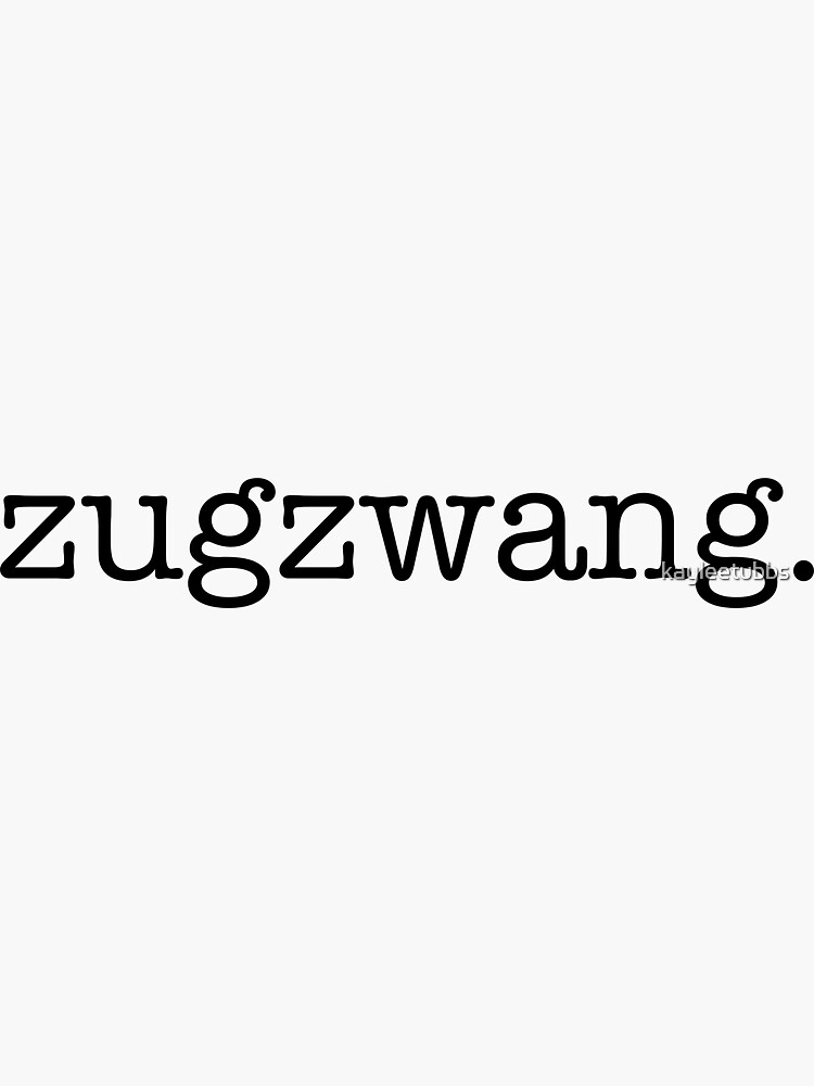 zugzwang. Sticker for Sale by kayleetubbs