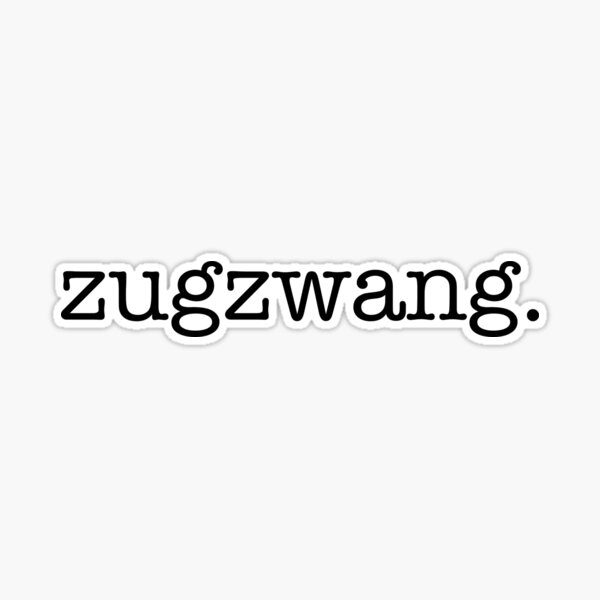 zugzwang. Sticker for Sale by kayleetubbs