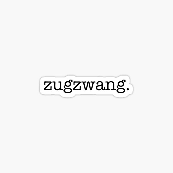 zugzwang. Sticker for Sale by kayleetubbs