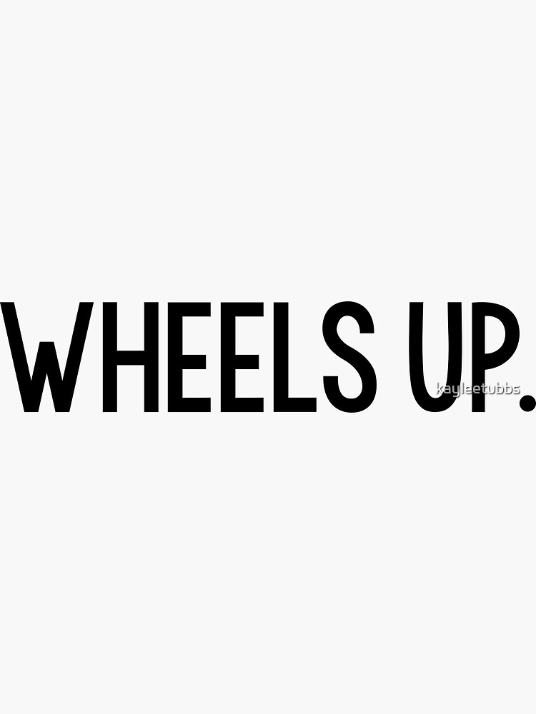 "wheels up." Sticker for Sale by kayleetubbs Redbubble
