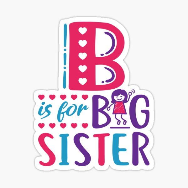 b-is-for-big-sister-sibling-new-baby-sticker-for-sale-by-jaygo