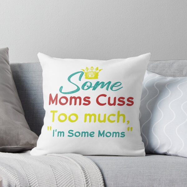 Item preview, Some Moms Cuss Too much, I'm Some Moms designed and sold by achrworld.
