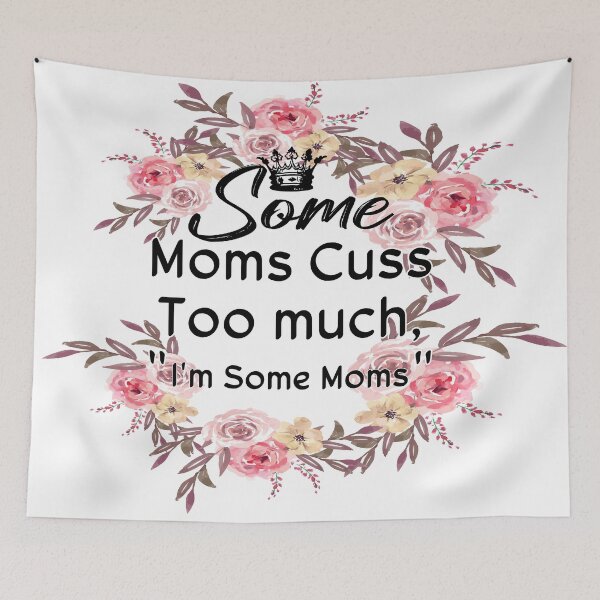 Item preview, Some Moms Cuss Too much quote designed and sold by achrworld.