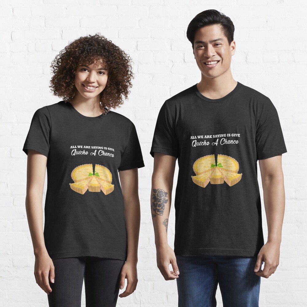 Give quiche a chance t shirt Clearance