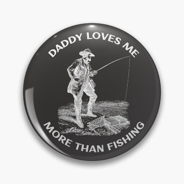 Item preview, daddy loves me more than fishing designed and sold by Delicarte.