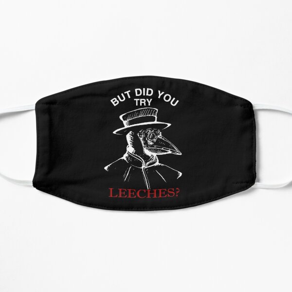 But did you try leeches ? Plague doctor Shirt Flat Mask