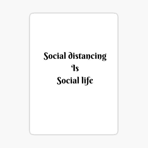 Social distancing is social life Sticker