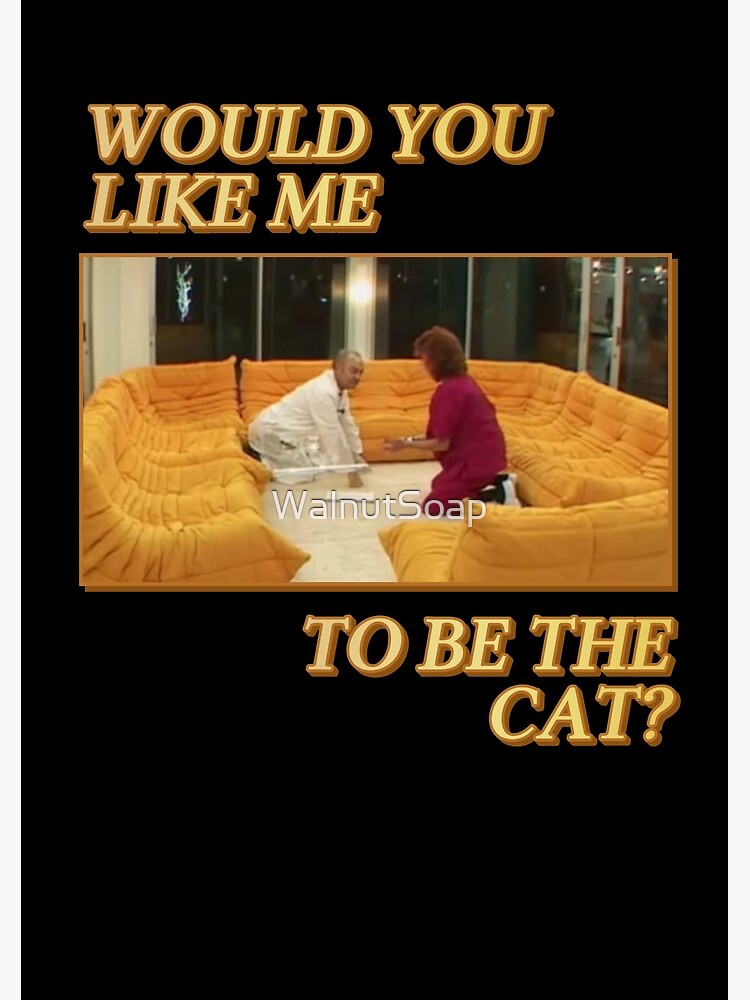 Would You Like Me To Be The Cat Greeting Card By Walnutsoap Redbubble